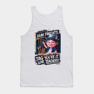 Dear Parents, Tag You're It Love Teachers, For Teacher, Teacher , Back To School , Love Teachers ,Teacher Tank Top